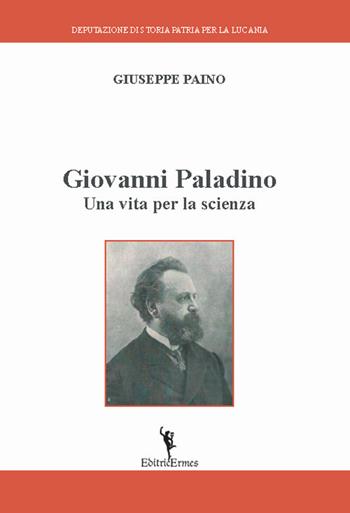 Giovanni Paladino. Una vita per la scienza - Giuseppe Paino - Libro EditricErmes 2019, Saggistica | Libraccio.it