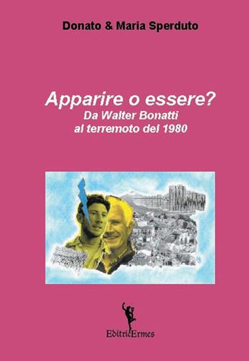 Apparire o essere? Da Walter Bonatti al terremoto del 1980 - Donato Sperduto, Maria Sperduto - Libro EditricErmes 2020, Saggistica | Libraccio.it