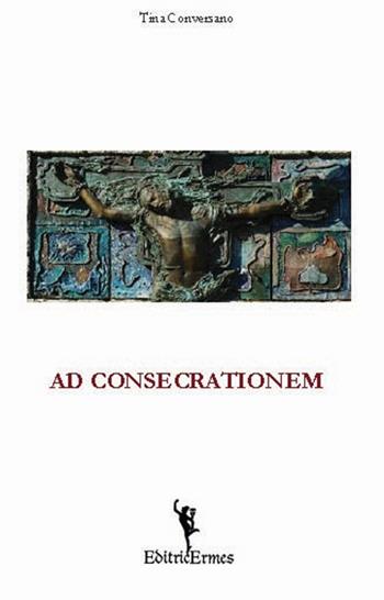 Ad consecrationem - Tina Conversano - Libro EditricErmes 2020 | Libraccio.it