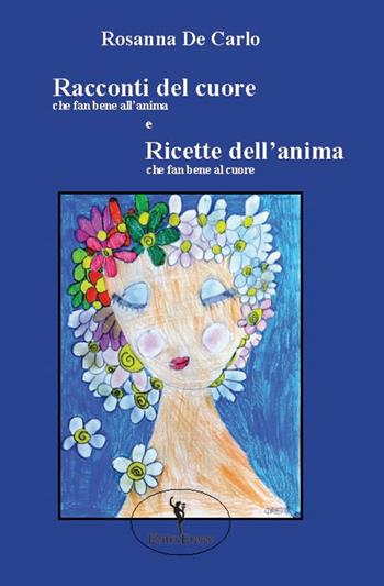 Racconti del cuore che fan bene all'anima e Ricette dell'anima che fan bene al cuore - Rosanna De Carlo - Libro EditricErmes 2021 | Libraccio.it