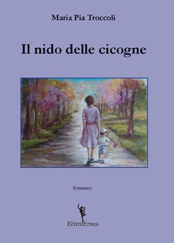Il nido delle cicogne - Maria Pia Troccoli - Libro EditricErmes 2021 | Libraccio.it