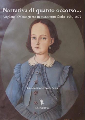 Narrativa di quanto occorso... Avigliano e Mezzogiorno in manoscritti Corbo 1594-1872  - Libro EditricErmes 2022, Storiografia | Libraccio.it