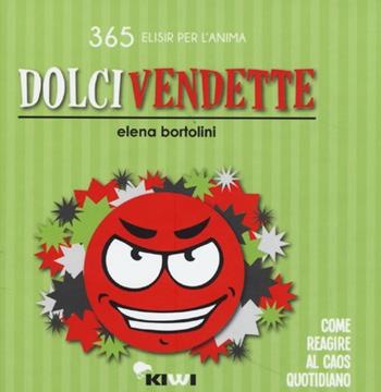 Dolci vendette. Come reagire al caos quotidiano  - Libro Kiwi 2013, 365 elisir per l'anima | Libraccio.it