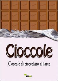 Cioccole! Coccole di cioccolato al latte  - Libro Kiwi 2014 | Libraccio.it