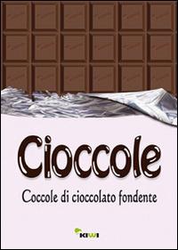 Cioccole! Coccole di cioccolato fondente  - Libro Kiwi 2014 | Libraccio.it