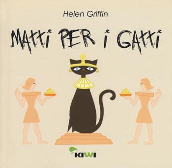 Matti per i gatti - Helen Griffin - Libro Kiwi 2015 | Libraccio.it