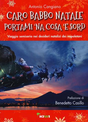Caro Babbo Natale portami 'na cosa 'e sord. Viaggio semiserio nei desideri natalizi dei napoletani - Antonio Cangiano - Libro Kiwi 2015 | Libraccio.it