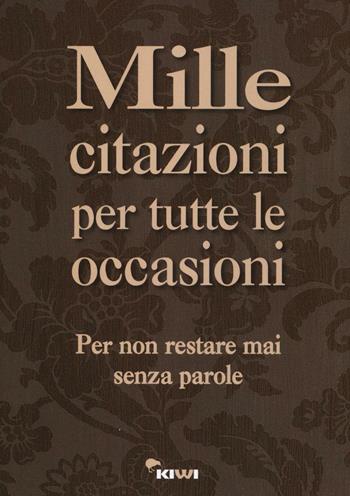Mille citazioni per tutte le occasioni  - Libro Kiwi 2016 | Libraccio.it