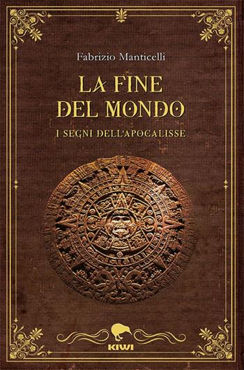 La fine del mondo. I segni dell'apocalisse - Fabrizio Manticelli - Libro Kiwi 2025, Talia | Libraccio.it