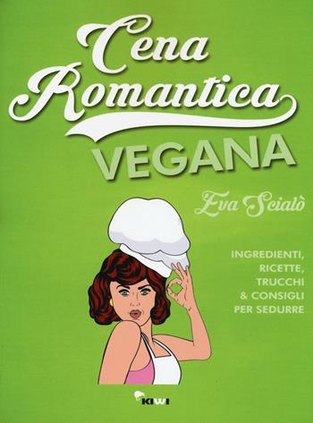 Cena romantica vegana. Ingredienti, ricette, trucchi & consigli per sedurre - Eva Scialò - Libro Kiwi 2017, Misù | Libraccio.it