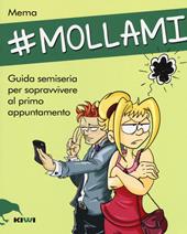 #Mollami. Guida semiseria per sopravvivere al primo appuntamento