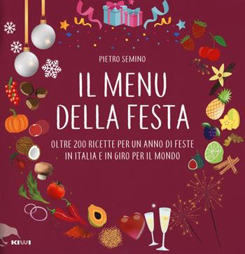 Il menu della festa. Oltre 200 ricette per un anno di feste in Italia e in giro per il mondo - Pietro Semino - Libro Kiwi 2018, Misù | Libraccio.it