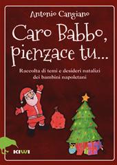 Caro Babbo, pienzace tu... Raccolta di temi e desideri natalizi dei bambini napoletani