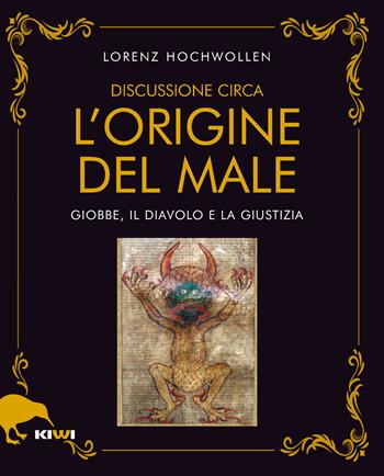 Discussione circa l'origine del male. Giobbe, il Diavolo e la Giustizia - Lorenz Hochwollen - Libro Kiwi 2020, Talia | Libraccio.it