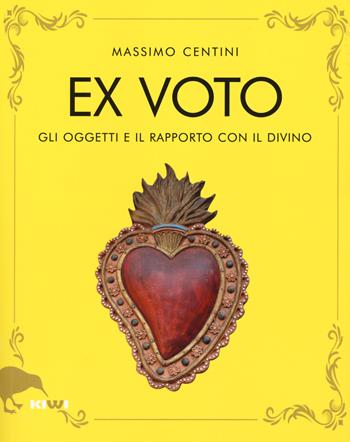 Ex voto. Gli oggetti e il rapporto con il divino - Massimo Centini - Libro Kiwi 2019, Talia | Libraccio.it