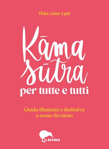 Kama sutra per tutte e tutti. Guida illustrata e inclusiva a sesso favoloso. Ediz. a colori - Théa Lime-Lyet - Libro Kiwi 2023, Ho letto questo libro e ora sto meglio | Libraccio.it