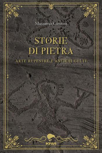 Storie di pietra. Arte rupestre e antichi culti - Massimo Centini - Libro Kiwi 2024, Talia | Libraccio.it