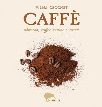 Caffè infusioni, coffee cuisine e ricette - Vilma Cecchet - Libro Kiwi 2026, Misù | Libraccio.it