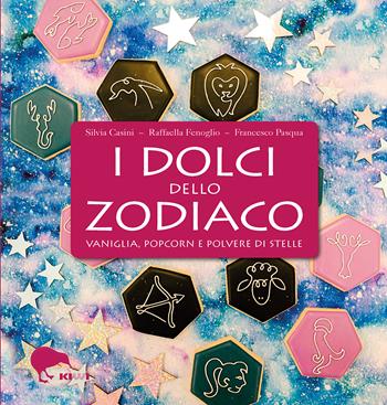 I dolci dello zodiaco. Vaniglia, pop-corn e polvere di stelle - Silvia Casini, Raffaella Fenoglio, Francesco Pasqua - Libro Kiwi 2022, Misù | Libraccio.it