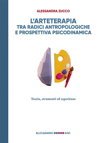 L'arteterapia tra radici antropologiche e prospettiva psicodinamica. Teoria, strumenti esperienze - Alessandra Zucco - Libro Kiwi 2026, Blucarminio | Libraccio.it