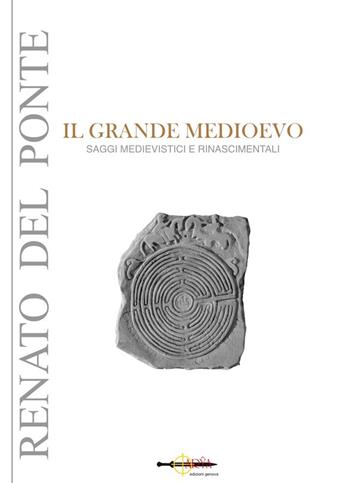 Il grande Medioevo. Saggi medievistici e rinascimentali - Renato Del Ponte - Libro Arya 2021 | Libraccio.it