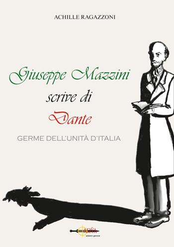 Giuseppe Mazzini scrive di Dante. Germe dell'unità d'Italia - Achille Ragazzoni - Libro Arya 2022 | Libraccio.it