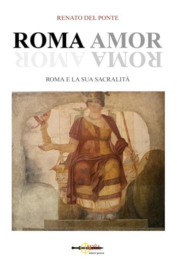 Roma amor. Roma e la sua sacralità - Renato Del Ponte - Libro Arya 2022 | Libraccio.it