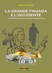 La grande finanza e l'Occidente. I retroscena di una guerra sconosciuta