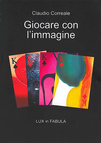 Giocare con l'immagine. Lux in fabula. Ediz. illustrata - Claudio Correale - Libro Daphne Museum 2015 | Libraccio.it