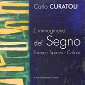 Carlo Curatoli. L'immaginario del segno. Forma. Spazio. Colore. Ediz. illustrata