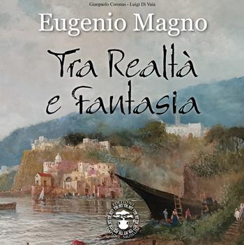 Eugenio Magno. Tra realtà e fantasia. Ediz. a colori - Gianpaolo Coronas, Luigi Di Vaia - Libro Daphne Museum 2022 | Libraccio.it