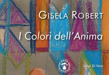 Gisela Robert. I colori dell'anima - Luigi Di Vaia - Libro Daphne Museum 2023 | Libraccio.it
