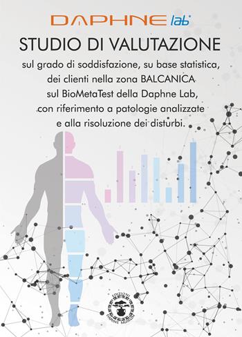 Studio di valutazione sul grado di soddisfazione, su base statistica, dei clienti nella zona Balcanica sul BioMetaTest della Daphne Lab, con riferimento a patologie analizzate e alla risoluzione dei disturbi  - Libro Daphne Museum 2024 | Libraccio.it