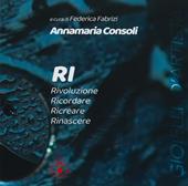 RI. Rivoluzione. Ricordare. Ricreare. Rinascere. Ediz. illustrata