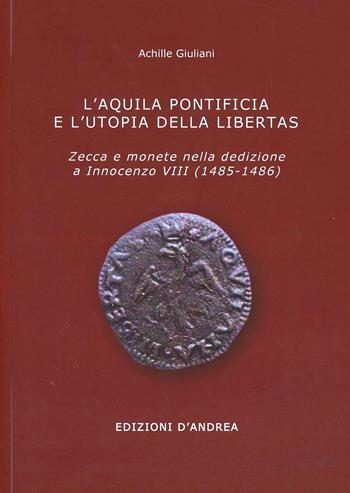 L'Aquila pontificia e l'utopia della libertas - Achille Giuliani - Libro Edizioni D'Andrea 2013 | Libraccio.it