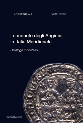 Le monete degli Angioini in Italia meridionale. Catalogo monetario. Ediz. illustrata - Achille Giuliani, Davide Fabrizi - Libro D'Andrea 2015 | Libraccio.it