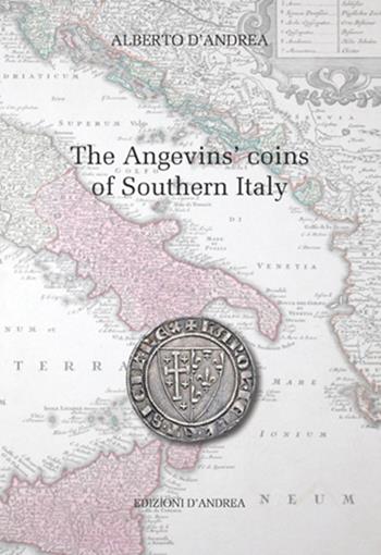 The Angevins' coins of southern Italy - Alberto D'Andrea - Libro Edizioni D'Andrea 2015, Medieval italian coins | Libraccio.it