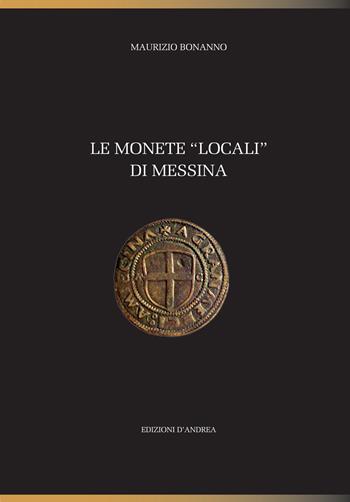 Le monete «locali» di Messina - Maurizio Bonanno - Libro Edizioni D'Andrea 2016 | Libraccio.it