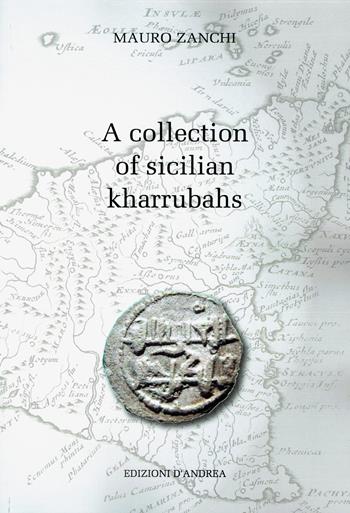A collection of Sicilian kharrubahs - Mauro Zanchi - Libro Edizioni D'Andrea 2017, Medieval italian coins | Libraccio.it