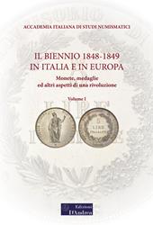 Il biennio 1848-1849 in Italia e in Europa. Monete, medaglie ed altri aspetti di una rivoluzione. Vol. 1