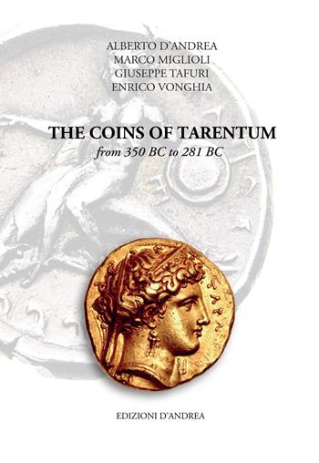 The coins of Tarentum from 350 BC to 281 BC - Alberto D'Andrea, Marco Miglioli, Giuseppe Tafuri - Libro D'Andrea 2023 | Libraccio.it