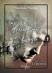 L' eredità. Il grimorio del lago. Vol. 2
