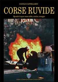 Corse ruvide. Quando le gare erano sfida, rischio e coraggio. Ediz. illustrata - Danilo Castellarin - Libro Asi Service 2019 | Libraccio.it