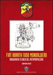 Fiat Abarth 1000 monoalbero. Radiografia tecnica del motopropulsore. Ediz. illustrata