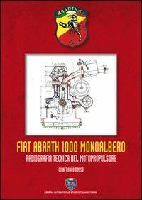 Fiat Abarth 1000 monoalbero. Radiografia tecnica del motopropulsore. Ediz. illustrata - Gianfranco Bossù - Libro Asi Service 2019 | Libraccio.it