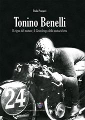 Tonino Benelli. Il cigno del motore, il Girardengo della motocicletta