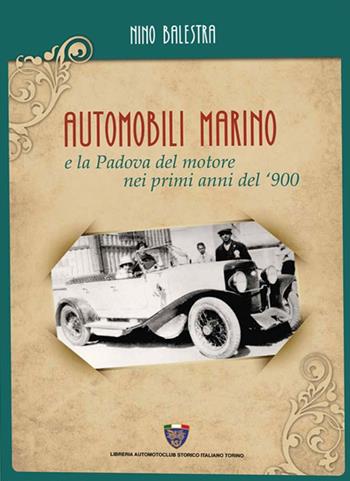 Automobili Marino e la Padova del motore nei primi anni del '900 - Nino Balestra - Libro Asi Service 2019 | Libraccio.it