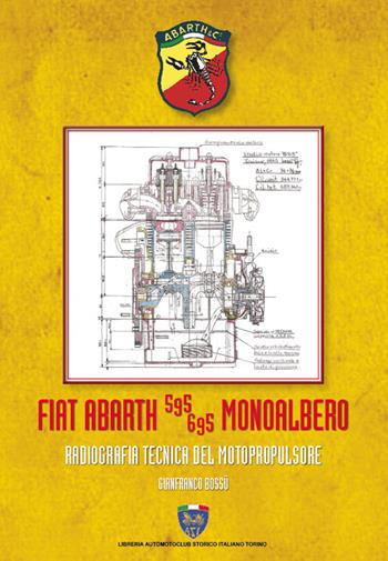 Fiat Abarth 595/695 monoalbero. Radiografia del motopropulsore. Ediz. illustrata - Gianfranco Bossù - Libro Asi Service 2019 | Libraccio.it