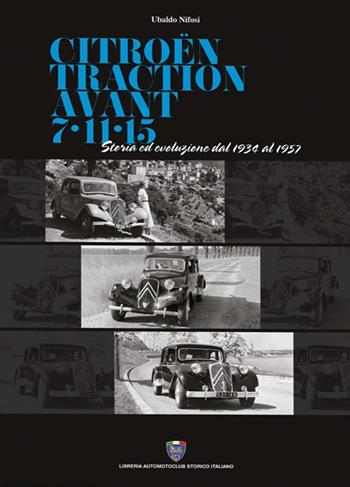 Citroën traction avant 7-11-15. Storia ed evoluzione dal 1934 al 1957 - Ubaldo Nifosi - Libro Asi Service 2019 | Libraccio.it