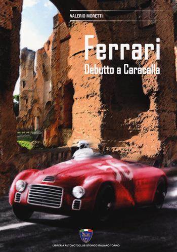 Ferrari. Debutto a Caracalla - Valerio Moretti - Libro Asi Service 2019 | Libraccio.it